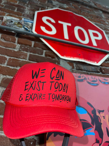 We can exist today & expire tomorrow