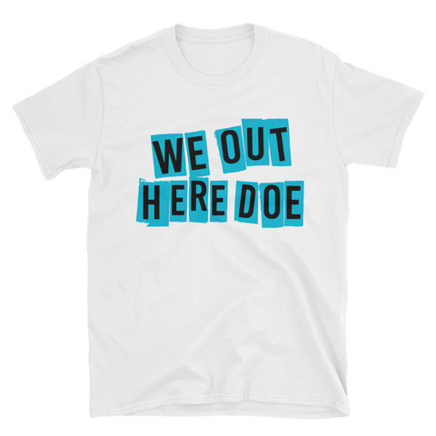 We Out Here Doe Block T-Shirt